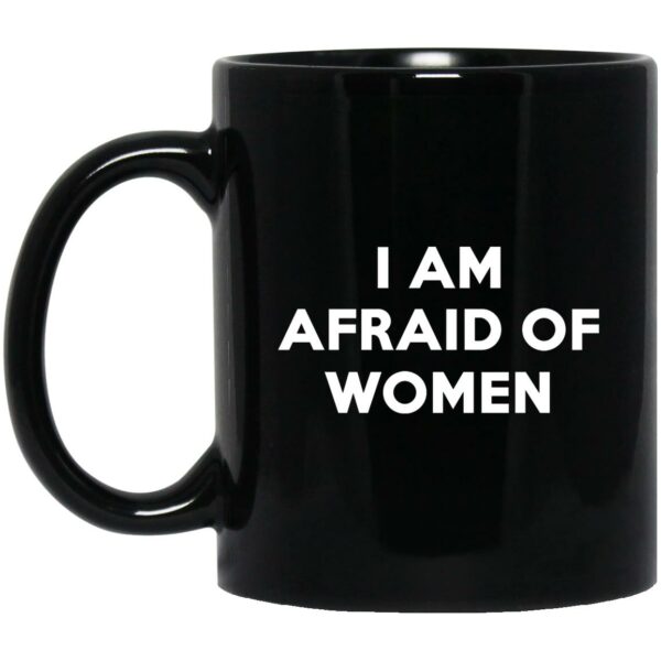 I Am Afraid Of Women Mugs