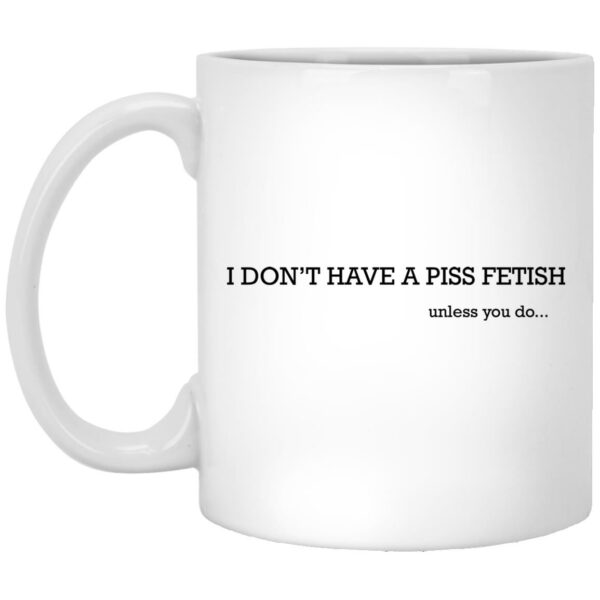 I Don’t Have A Piss Fetish Mugs