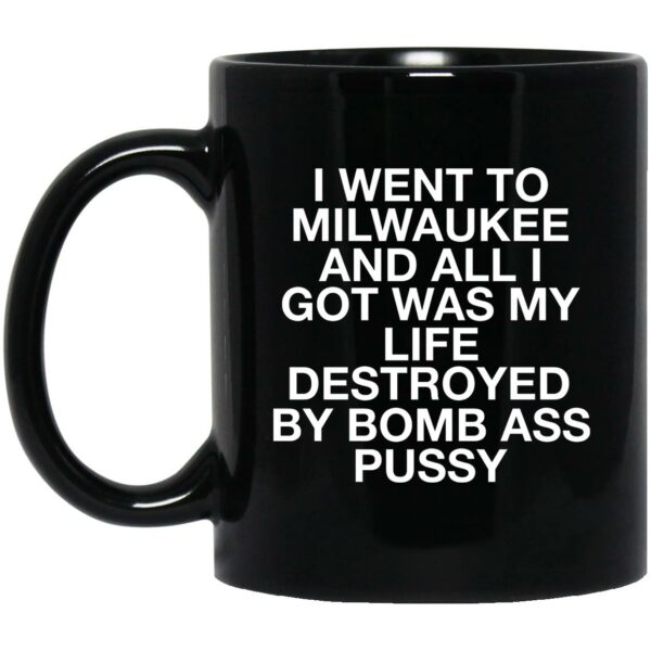 I Went To Milwaukee And All I Got My Life Destroyed Mugs