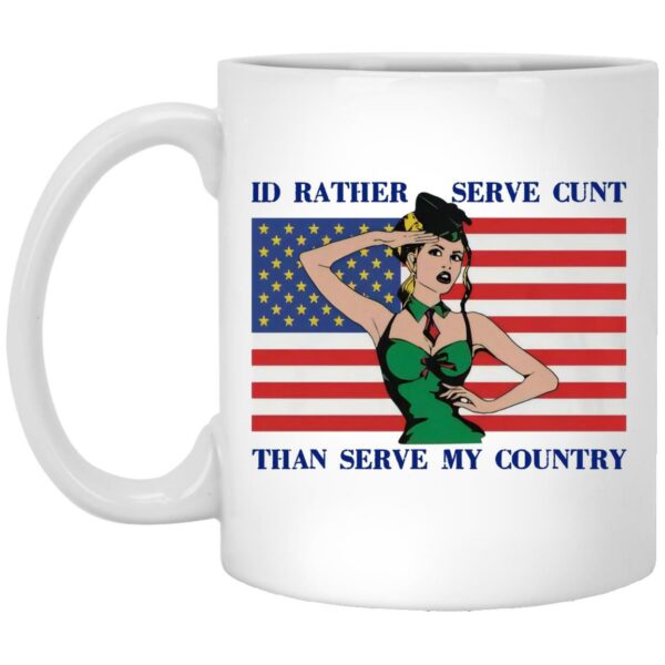 I'd Rather Serve Cunt Than Serve My Country Mugs