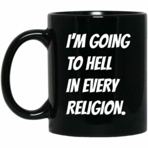 I’m Going To Hell In Every Religion Mugs
