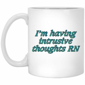 I’m Having Intrusive Thoughts RN Mugs