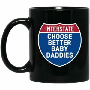 Interstate Choose Better Baby Daddies Mugs