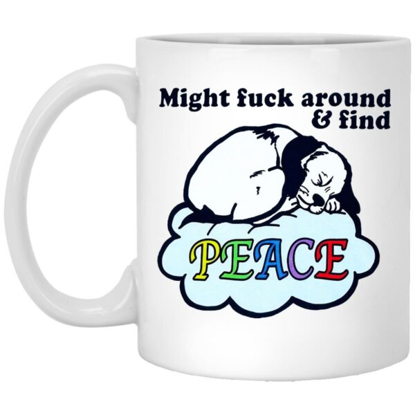 Might Fuck Around And Find Peace Mugs