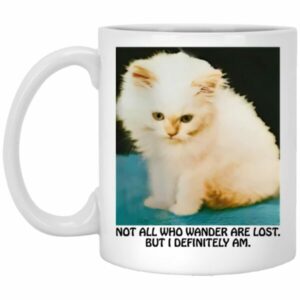 Not All Who Wander Are Lost But I Definitely Am Mugs