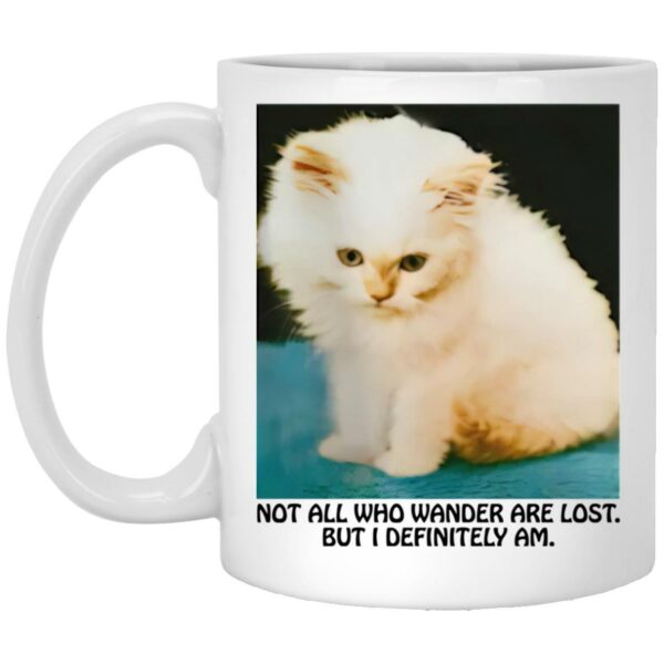 Not All Who Wander Are Lost But I Definitely Am Mugs