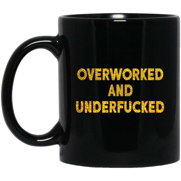 Overworked And Underfucked Mugs