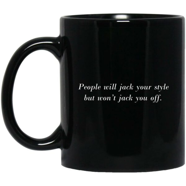 People Will Jack Your Style But Won’t Jack You Off Mugs
