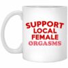 Support Local Female Orgasms Mugs