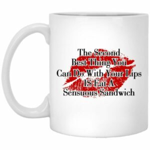 The Second Best Thing You Can Do With Your Lips Is Eat A Sensuous Sandwich Mugs