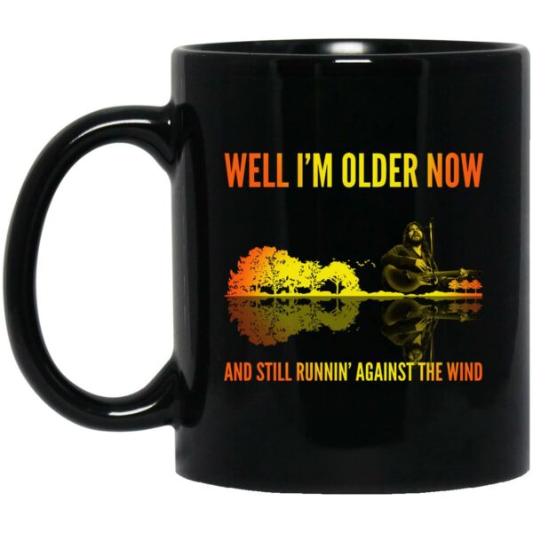 Well I’m Older Now And Still Runin' Against The Wind Mugs