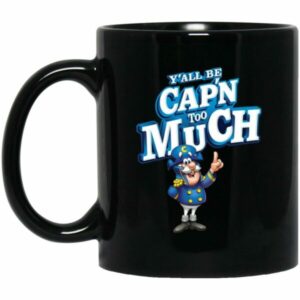 Y’all Be Cap’n Too Much Mugs