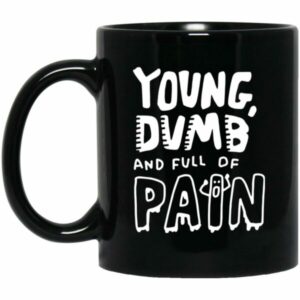 Young Dumb And Full Of Pain Mugs