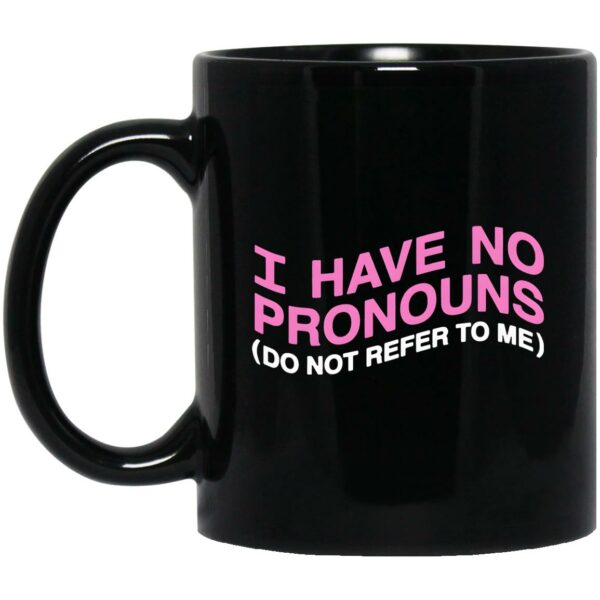 I Have No Pronouns Do Not Refer To Me Mugs