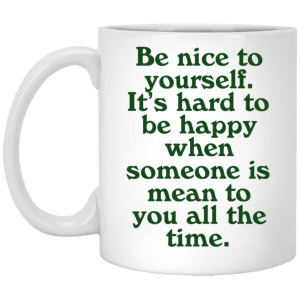 Be Nice To Yourself It’s Hard To Be Happy Mugs