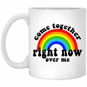 Come Together Right Now Over Me Mugs