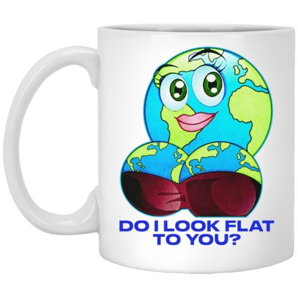 Do I Look Flat To You Mugs