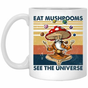 Eat Mushrooms See The Universe Mugs