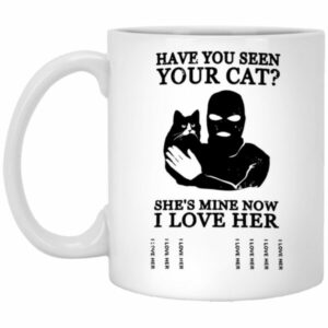 Have You Seen Your Cat Mugs