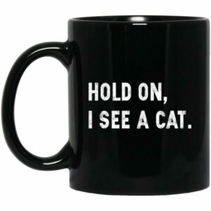 Hold On I See A Cat Mugs