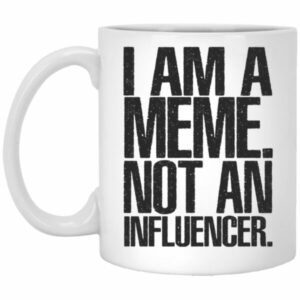 I Am A Meme Not An Influencer Mugs