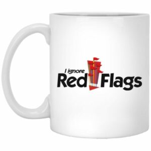 I Ignore Red Flags Mugs
