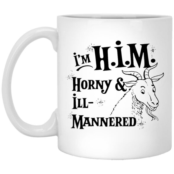 I’m H.I.M. Horny Ill-Mannered Mugs
