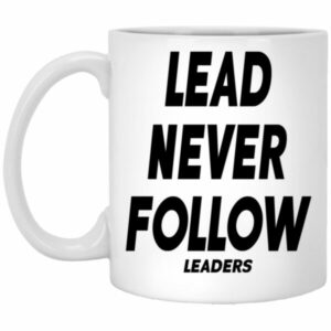 Lead Never Follow Leaders Mugs