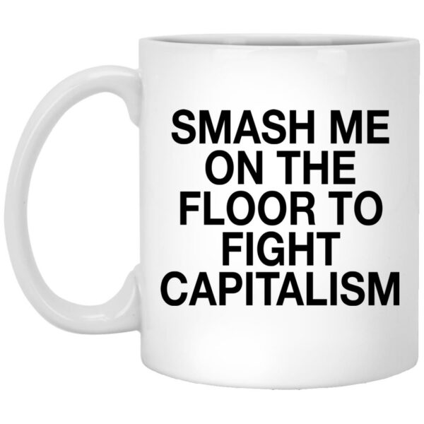 Smash Me On The Floor To Fight Capitalism Mugs