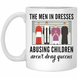 The Men In Dresses Abusing Children Aren’t Drag Queens Mugs