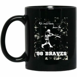 We Would Have Been The 98 Braves Morgan Wallen Mugs