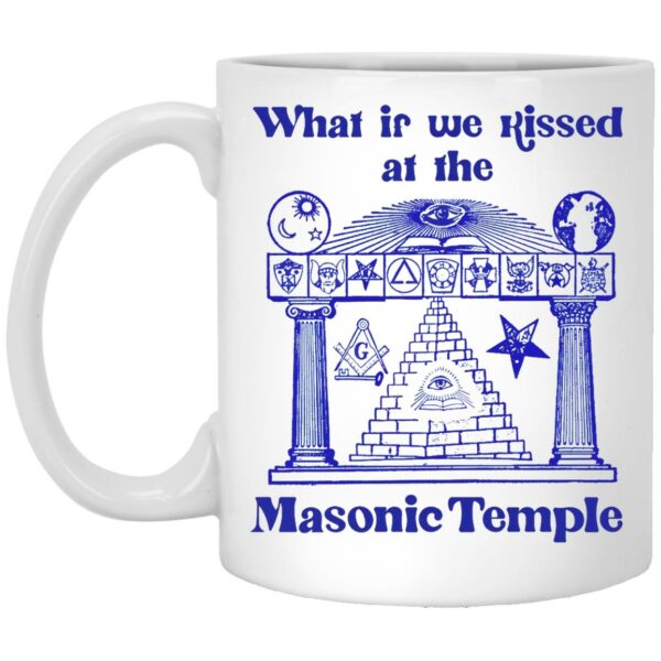 What If We Kissed At The Masonic Temple Mugs