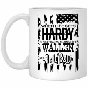 When Life Gets Hardy And Your Backs Against The Wallen Mugs
