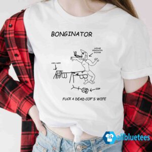 Bonginator Fuck A Dead Cop’s Wife Shirt