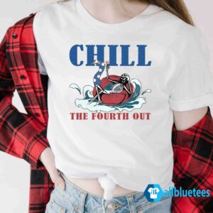 Chill The Fourth Out 4th Of July Shirt