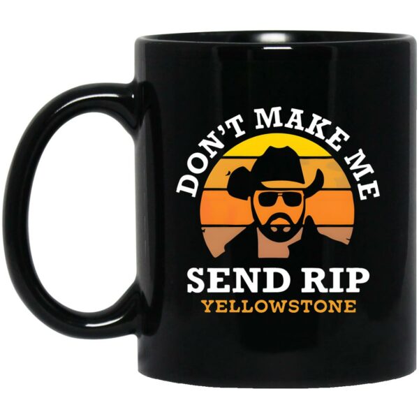 Don’t Make Me Send Rip Yellowstone Mug