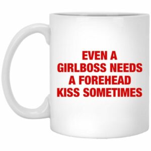 Even A Girlboss Needs A Forehead Kiss Sometimes Mugs