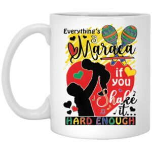 Everything's A Maraca If You Shake It Hard Enough Mug