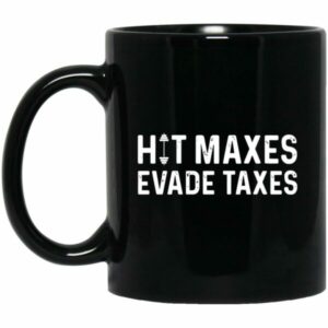 Hit Maxes Evade Taxes Mugs