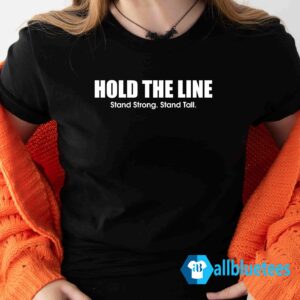 Hold The Line Stand Strong Stand Tall shirt