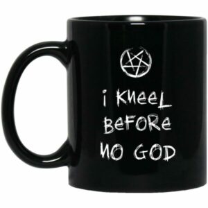 I Kneel Before No God Mug