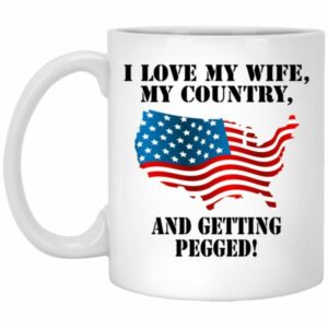 I Love My Wife My Country And Getting Pegged Mug