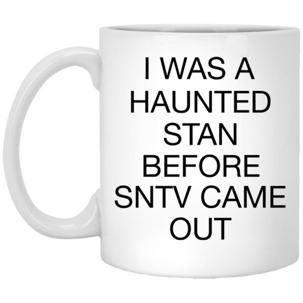 I Was A Haunted Stan Before SNTV Came Out Mug