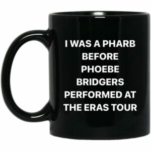 I Was A Pharb Before Phoebe Bridgers Performed At The Eras Tour Mugs