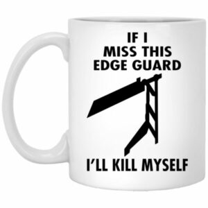 If I Miss This Edge Guard I'll Kill Myself Mug