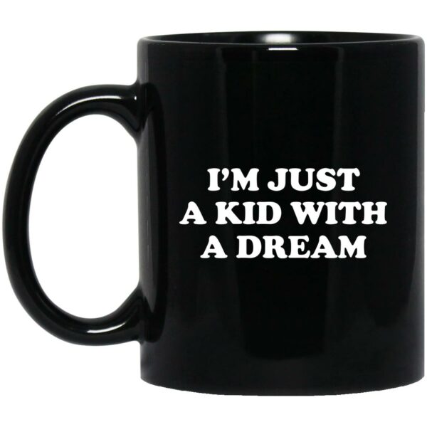 I’m Just A Kid With A Dream Mugs