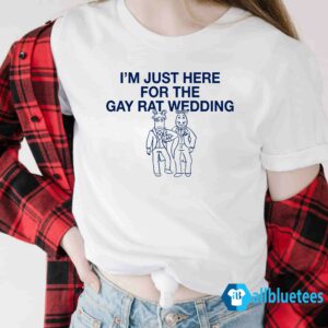 I’m Just Here For The Gay Rat Wedding Shirt