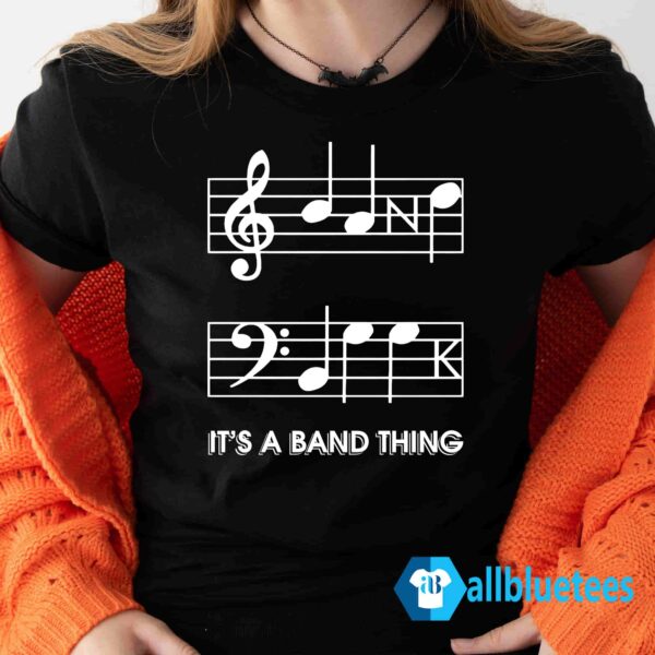 It’s A Band Thing Shirt
