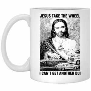 Jesus Take The Wheel I Can't Get Another DUI Mugs