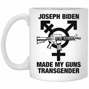 Joseph B-den Made My Guns Transgender Mugs